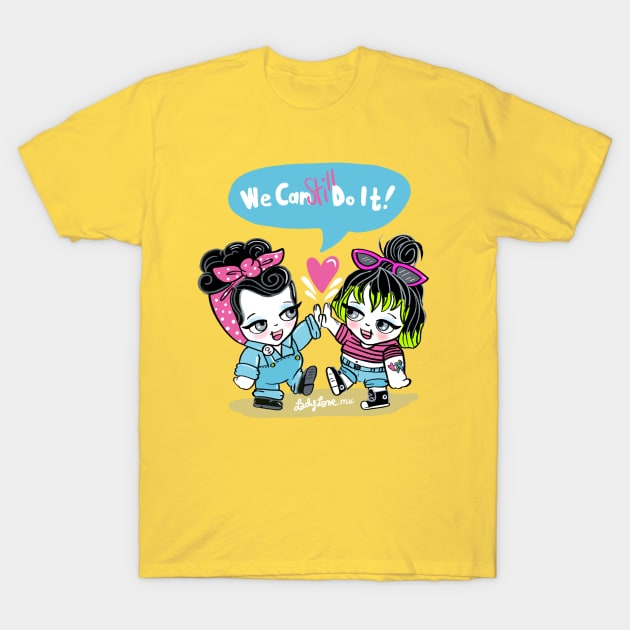 We can STILL do it! T-Shirt by LADYLOVE